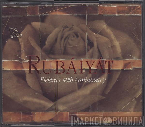  - Rubáiyát (Elektra's 40th Anniversary)
