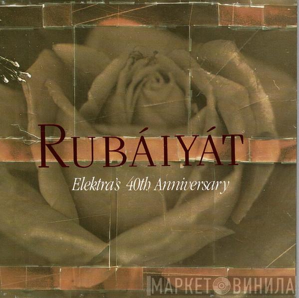  - Rubáiyát (Elektra's 40th Anniversary)