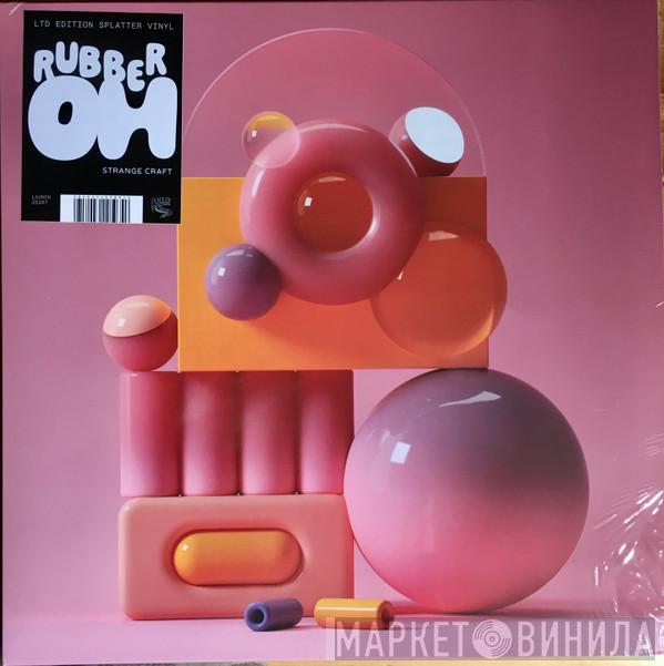 Rubber Oh - Strange Craft