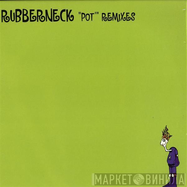 Rubberneck - Pot (Remixes)