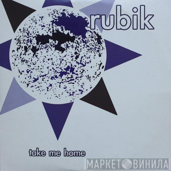 Rubik  - Take Me Home