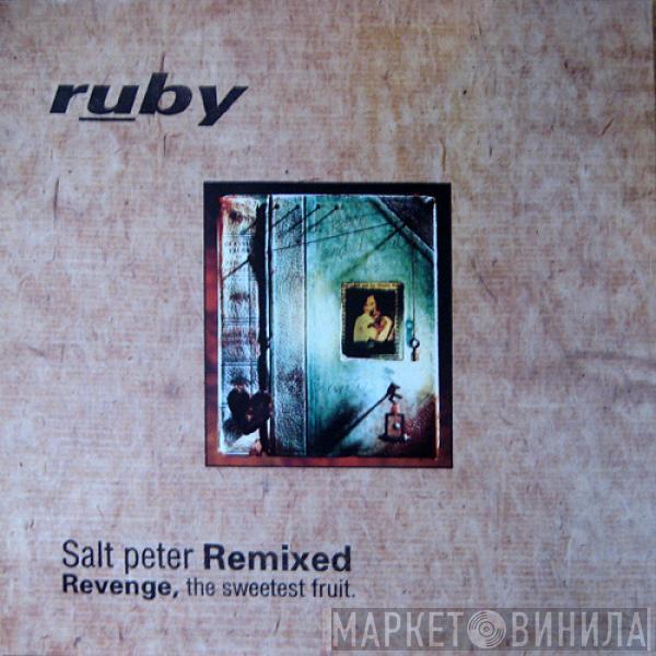 Ruby - Salt Peter Remixed: Revenge, The Sweetest Fruit