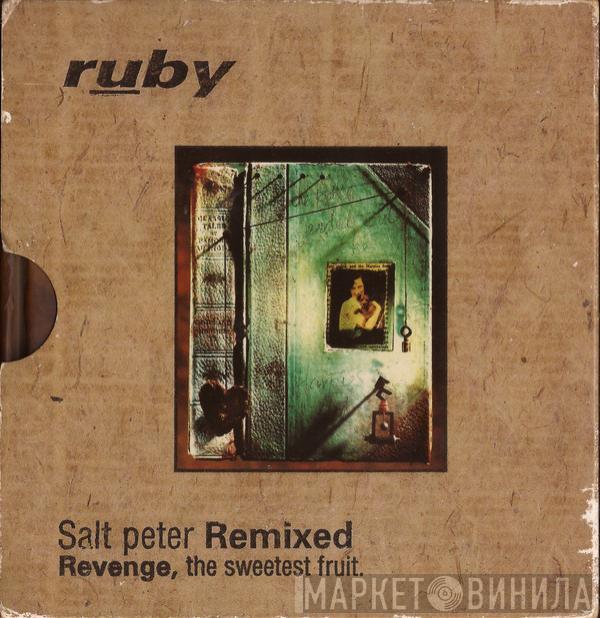 Ruby - Salt Peter Remixed. Revenge, The Sweetest Fruit