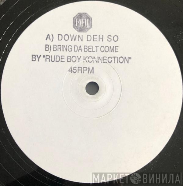 Rude Boy Konnection - Down Deh So / Bring Da Belt Come