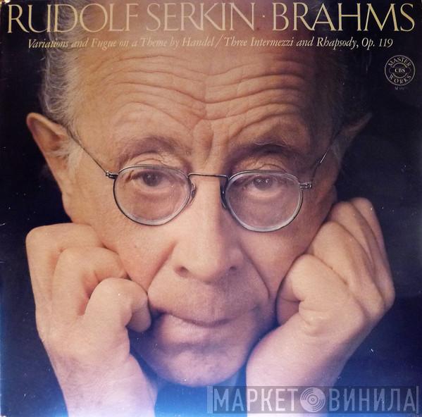 Rudolf Serkin, Johannes Brahms - Variations And Fugue On A Theme By Handel / Three Intermezzi And Rhapsody, Op. 119