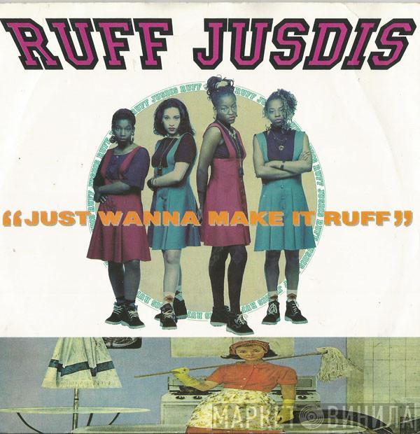 Ruff Jusdis - Just Wanna Make It Ruff