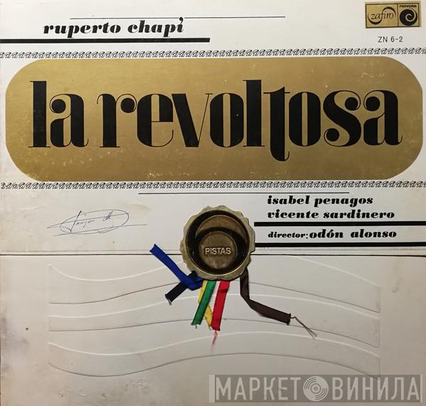 – Ruperto Chapí , Isabel Penagos , Director: Vicente Sardinero  Odón Alonso  - La Revoltosa