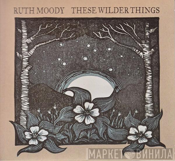 Ruth Moody - These Wilder Things