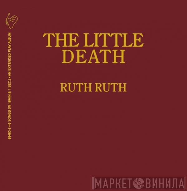 Ruth Ruth - The Little Death