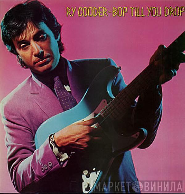  Ry Cooder  - Bop Till You Drop