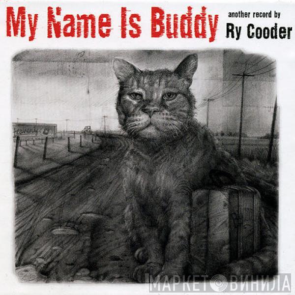  Ry Cooder  - My Name Is Buddy