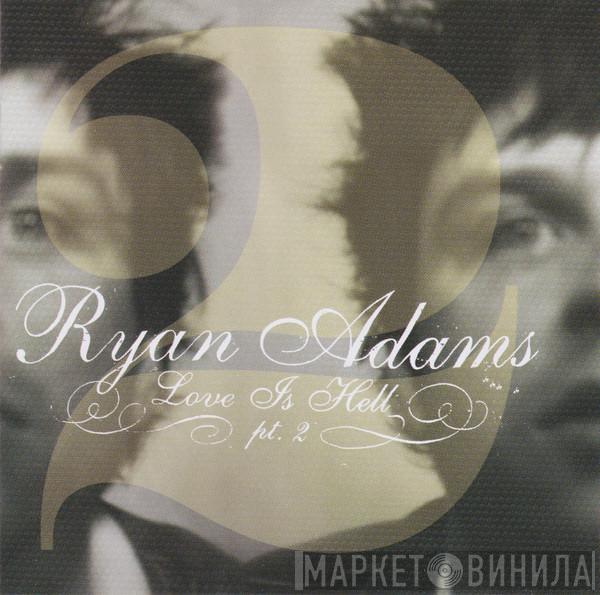  Ryan Adams  - Love Is Hell Pt. 2