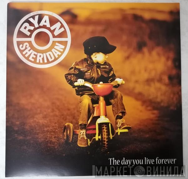 Ryan Sheridan  - The Day You Live Forever