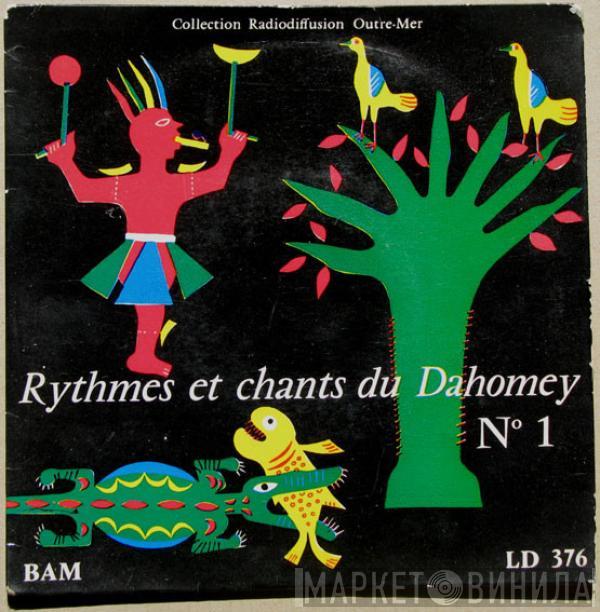  - Rythmes Et Chants Du Dahomey  N°1 - Sud Et Centre Dahomey