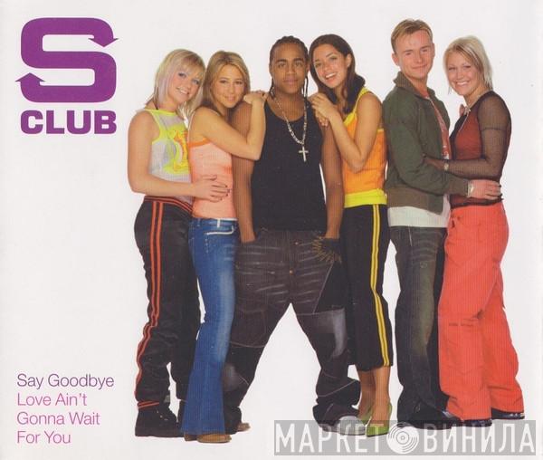 S Club 7 - Say Goodbye / Love Ain't Gonna Wait For You