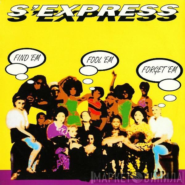 S'Express - Find 'Em Fool 'Em Forget 'Em