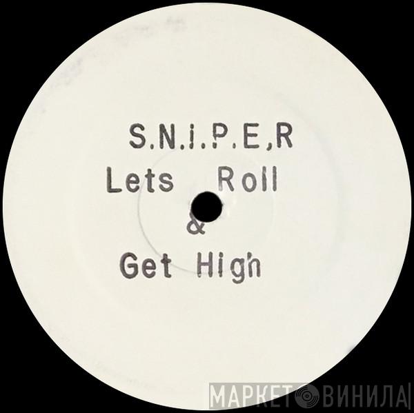 S.N.I.P.E.R - Lets Roll / Get High