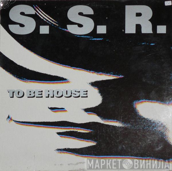 S.S.R. - To Be House