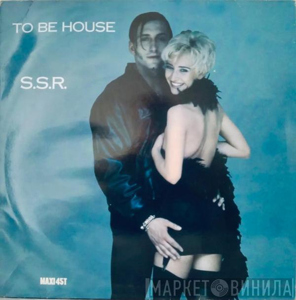  S.S.R.  - To Be House