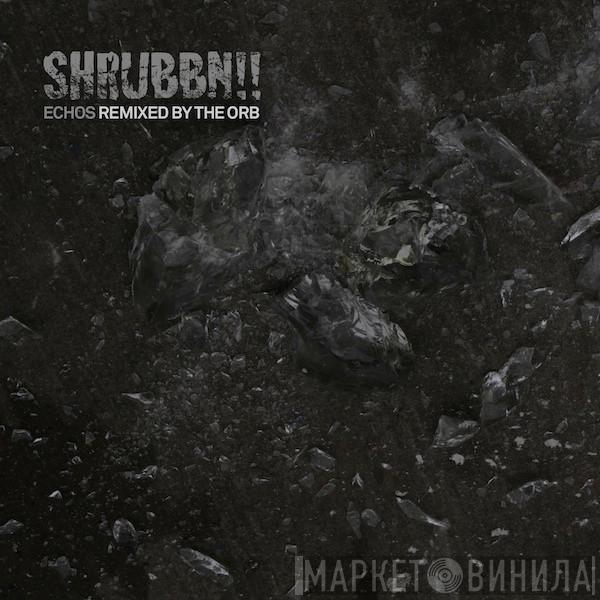 SHRUBBN!! - Echos (Remixed By The Orb)