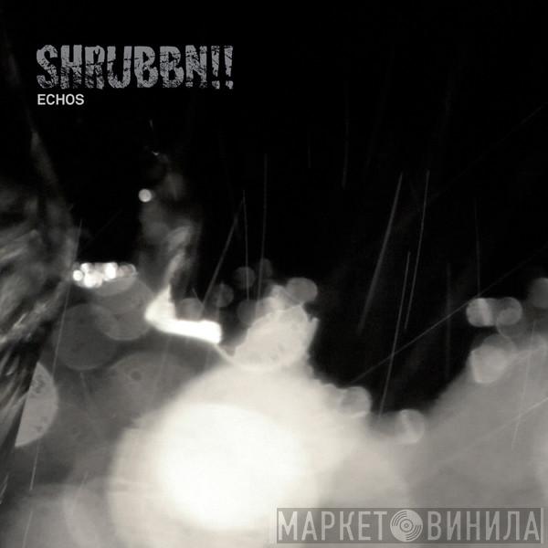 SHRUBBN!! - Echos