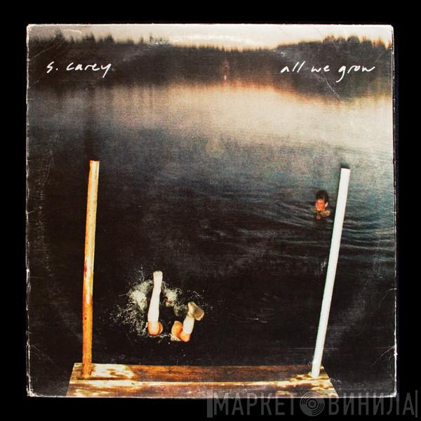 S. Carey  - All We Grow