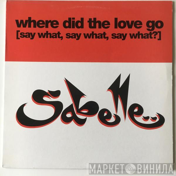 Sabelle - Where Did The Love Go (Say What, Say What, Say What)?