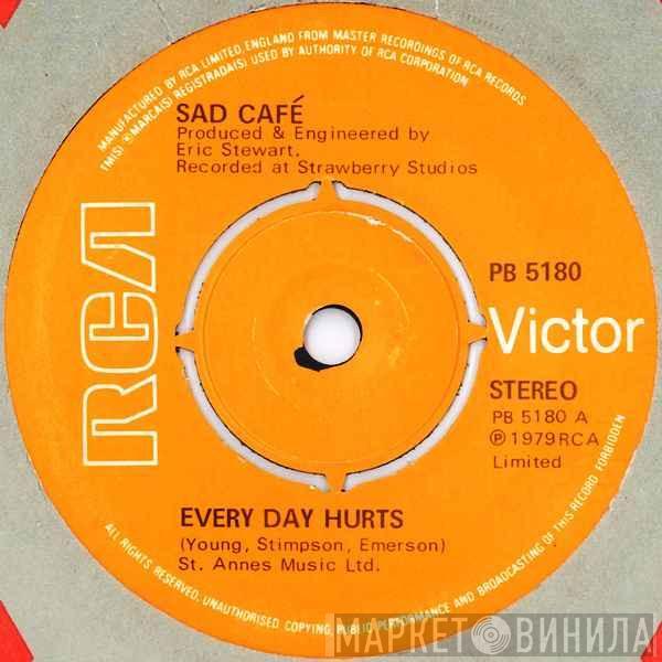 Sad Café - Every Day Hurts