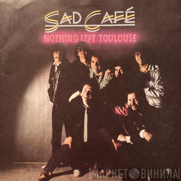 Sad Café - Nothing Left Toulouse