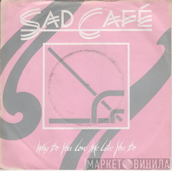 Sad Café - Why Do You Love Me Like You Do