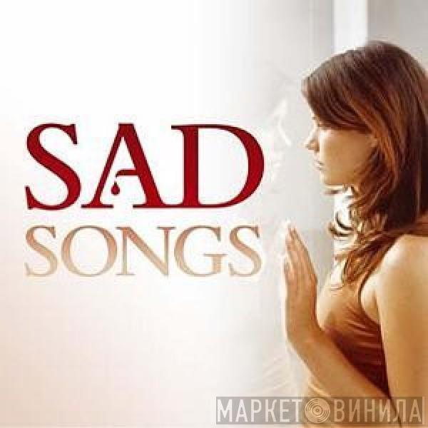  - Sad Songs