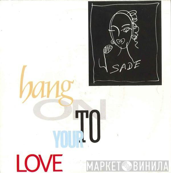  Sade  - Hang On To Your Love