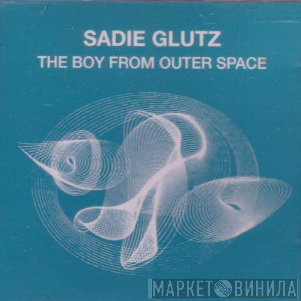  Sadie Glutz  - The Boy From Outer Space