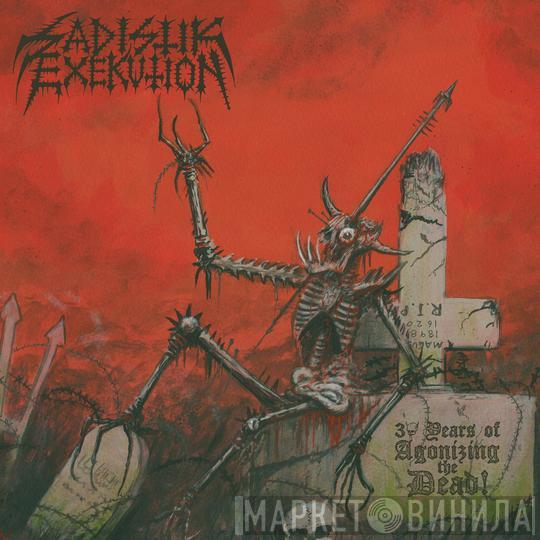 Sadistik Exekution - 30 Years Of Agonizing The Dead!