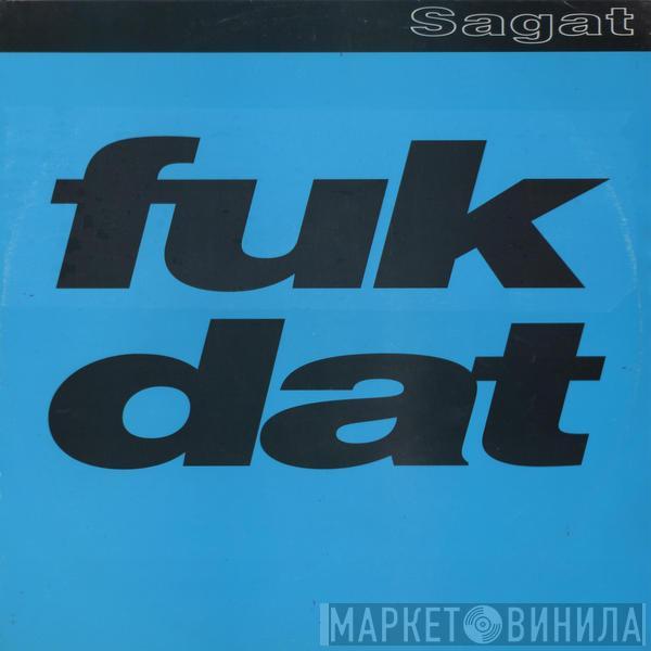 Sagat - Fuk Dat