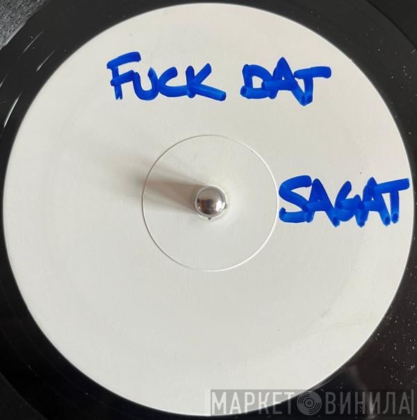 Sagat - Fuk Dat