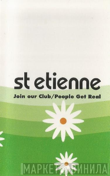  Saint Etienne  - Join Our Club / People Get Real