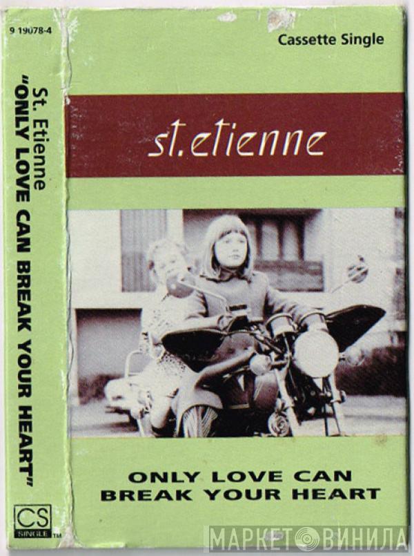  Saint Etienne  - Only Love Can Break Your Heart
