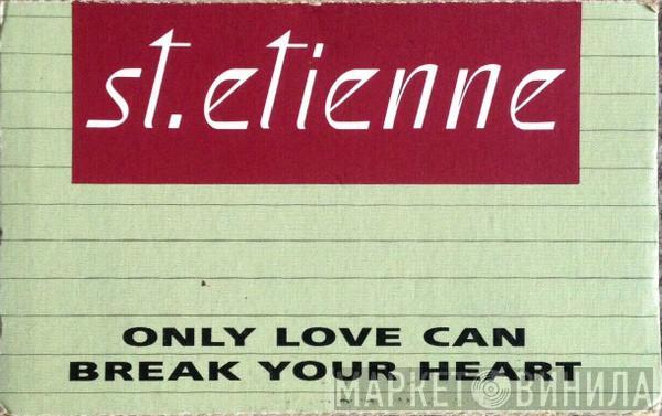  Saint Etienne  - Only Love Can Break Your Heart