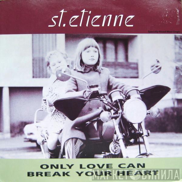  Saint Etienne  - Only Love Can Break Your Heart