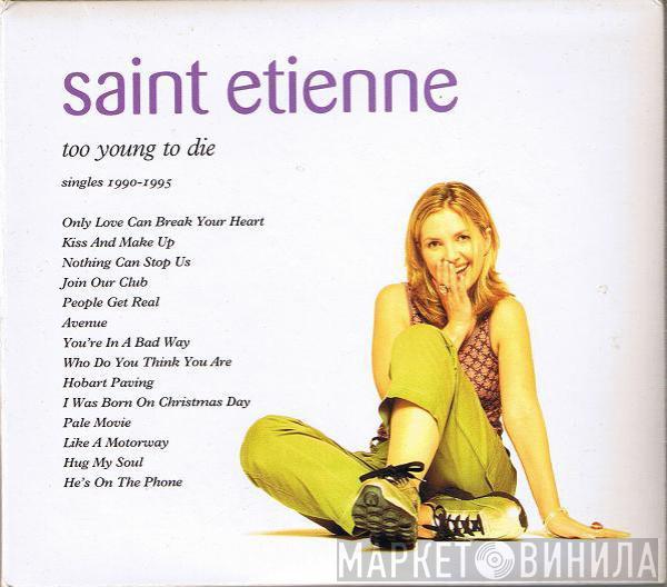  Saint Etienne  - Too Young To Die (Singles 1990-1995)