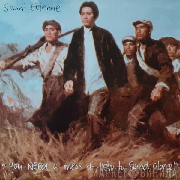 Saint Etienne - You Need A Mess Of Help To Stand Alone