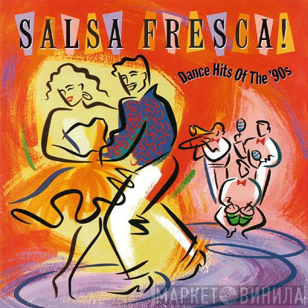  - Salsa Fresca! Dance Hits Of The '90s