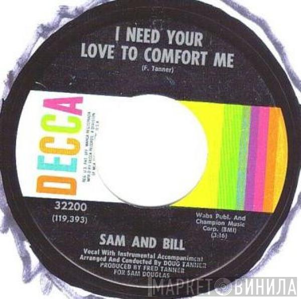 Sam And Bill - I Need Your Love To Comfort Me / Tryin' To Get Back To My Baby