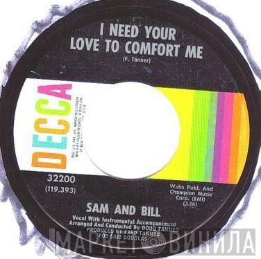 Sam And Bill - I Need Your Love To Comfort Me / Tryin' To Get Back To My Baby