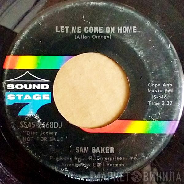  Sam Baker  - Let Me Come On Home / Someone (Bigger Than You And Me)