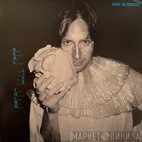 Sam Blasucci - Real Life Thing