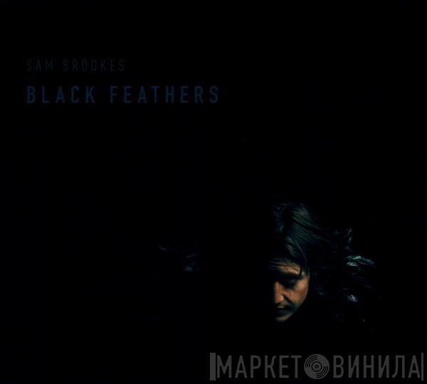  Sam Brookes  - Black Feathers