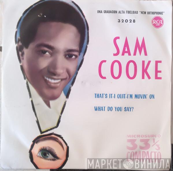  Sam Cooke  - That's It - I Quit - I'm Movin' On / What Do You Say?