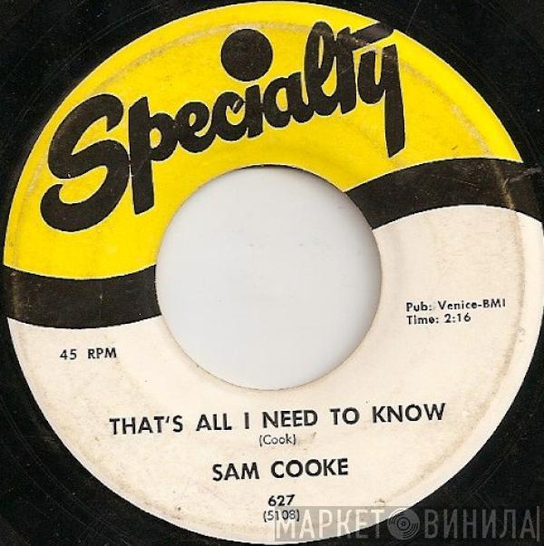 Sam Cooke - That's All I Need To Know / I Don't Want To Cry